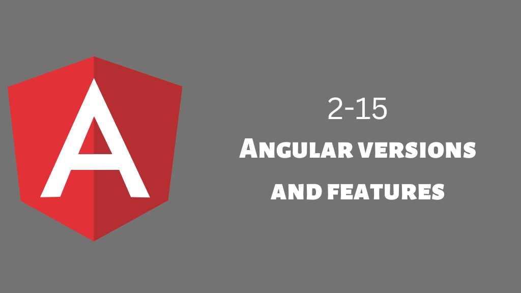 Angular Versions and Features: AngularJS to 15